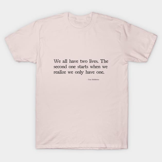 We all have two lives,  The second one starts when we realize we only have one. T-Shirt by chapter2